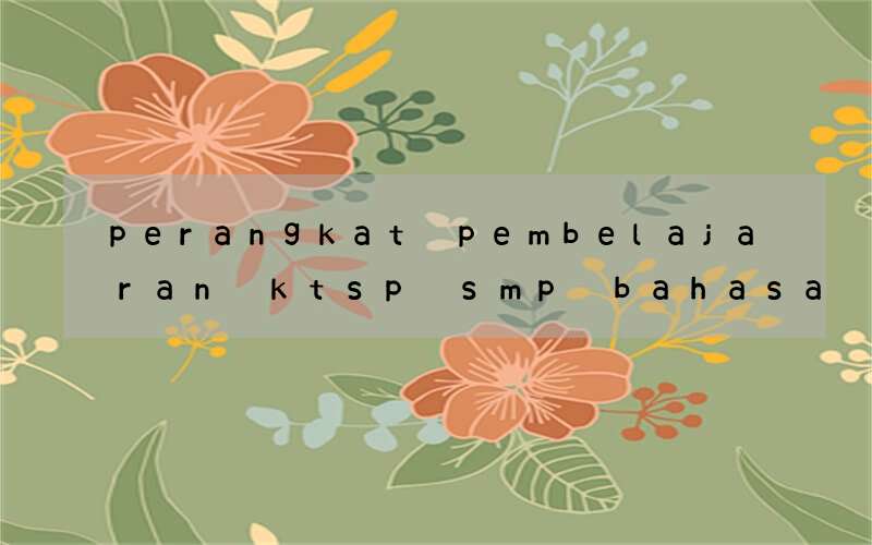 perangkat pembelajaran ktsp smp bahasa inggris kelas 9 genap